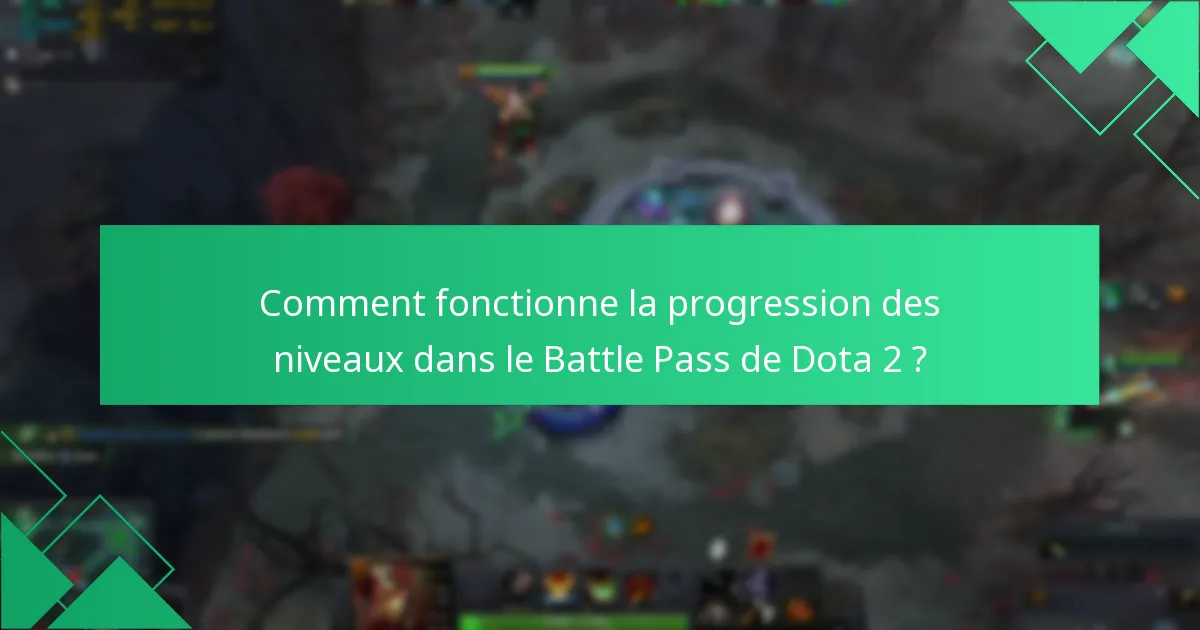 Comment fonctionne la progression des niveaux dans le Battle Pass de Dota 2 ?