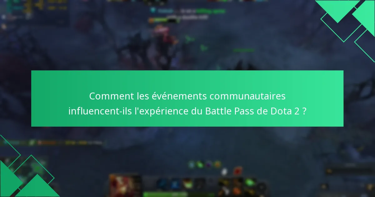 Comment les événements communautaires influencent-ils l’expérience du Battle Pass de Dota 2 ?