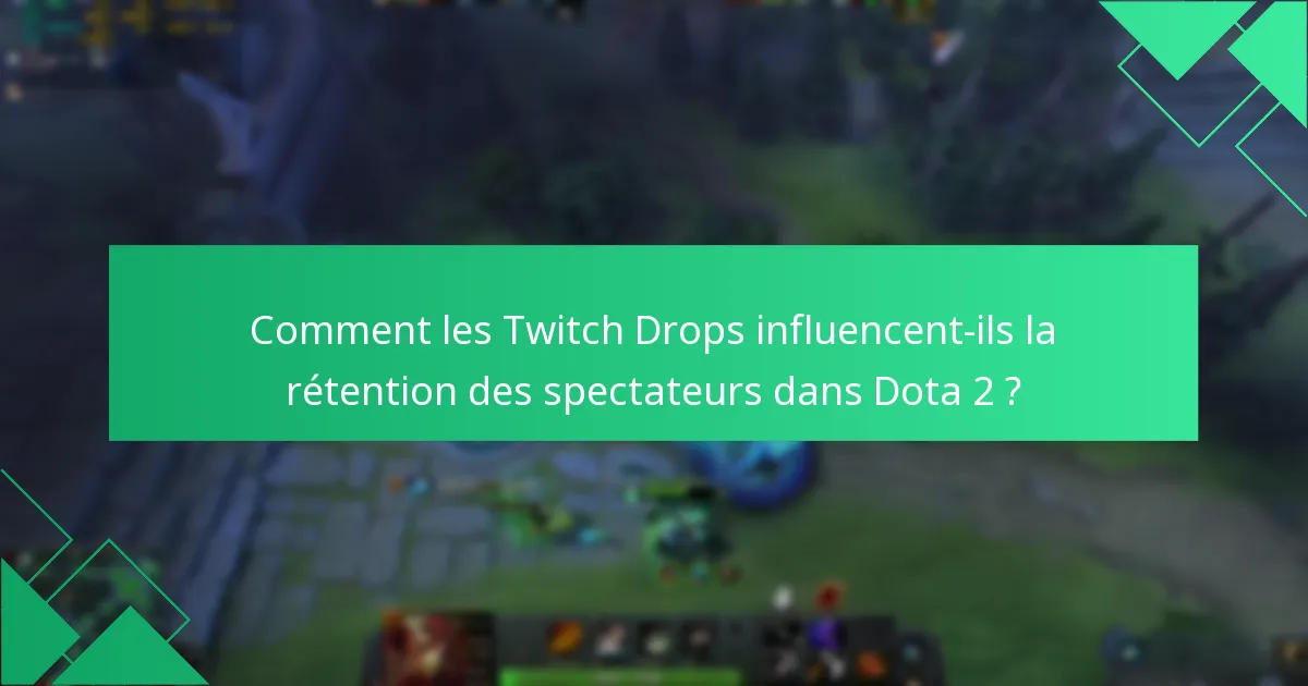 Quelle est l’efficacité des récompenses dans les Dota 2 Twitch Drops ?