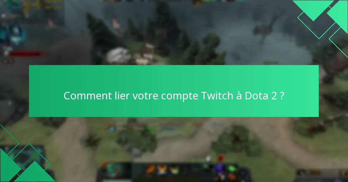 Comment lier votre compte Twitch à Dota 2 ?