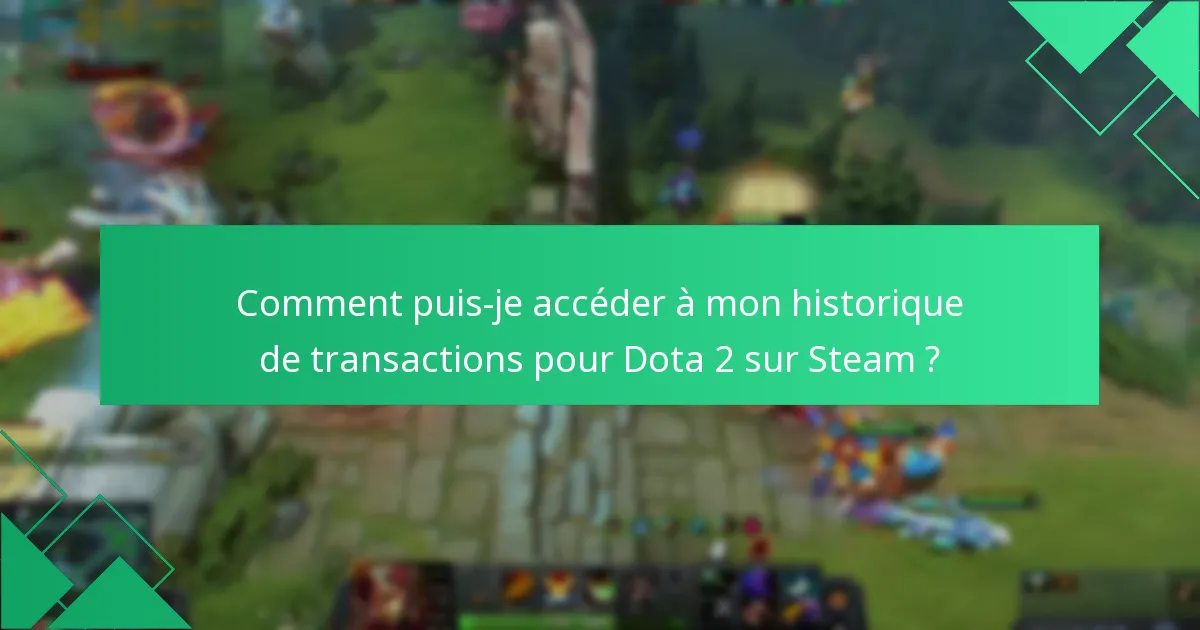 Comment puis-je accéder à mon historique de transactions pour Dota 2 sur Steam ?