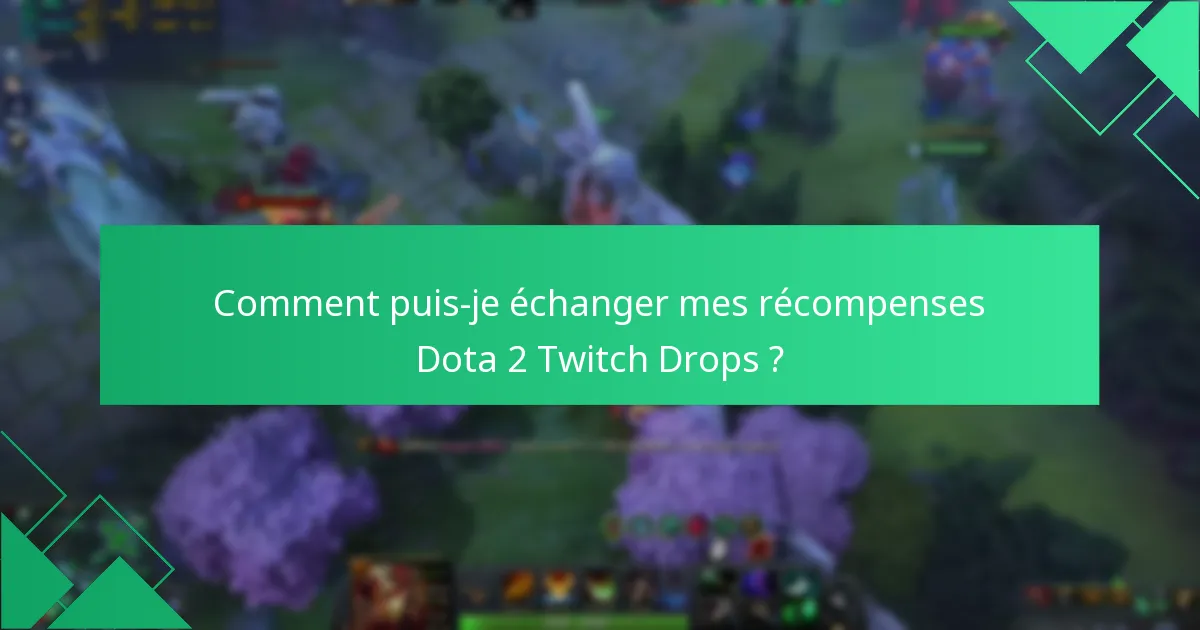 Comment puis-je échanger mes récompenses Dota 2 Twitch Drops ?