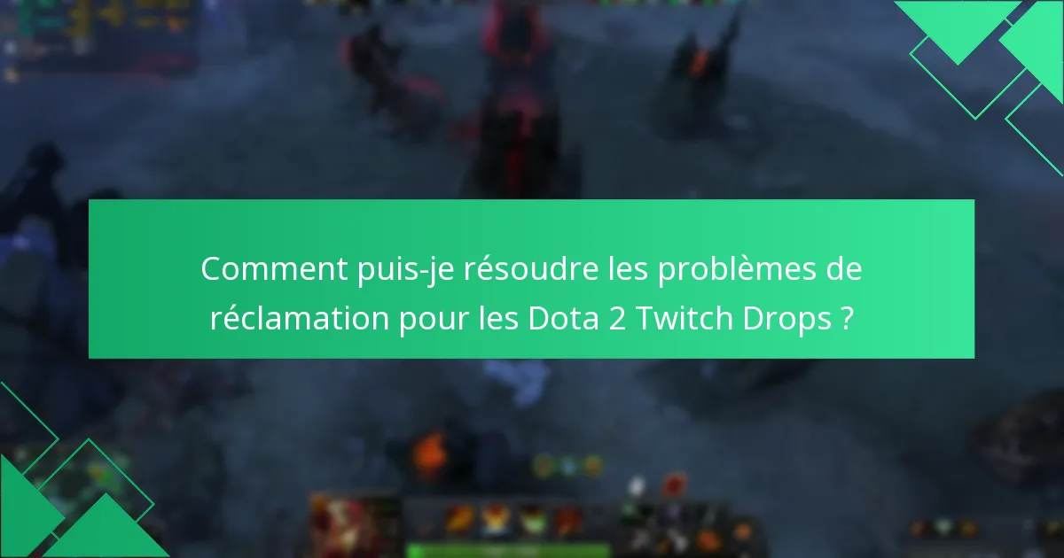 Quels problèmes courants surviennent lors de la réclamation des Dota 2 Twitch Drops ?