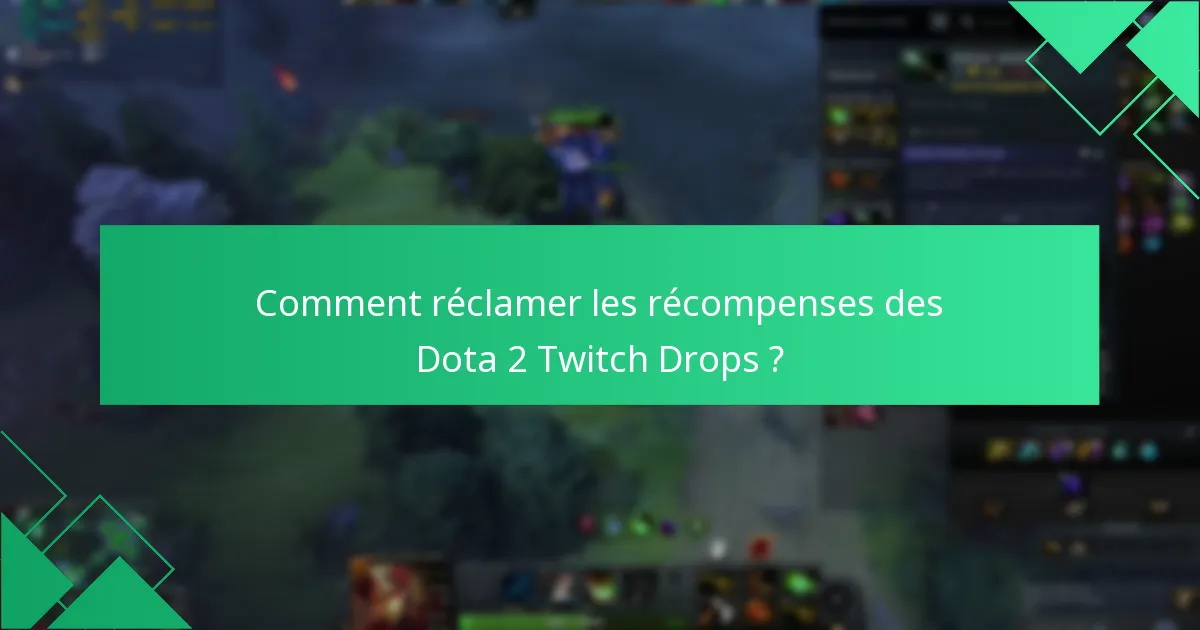 Quels sont les défis courants avec les Dota 2 Twitch Drops ?