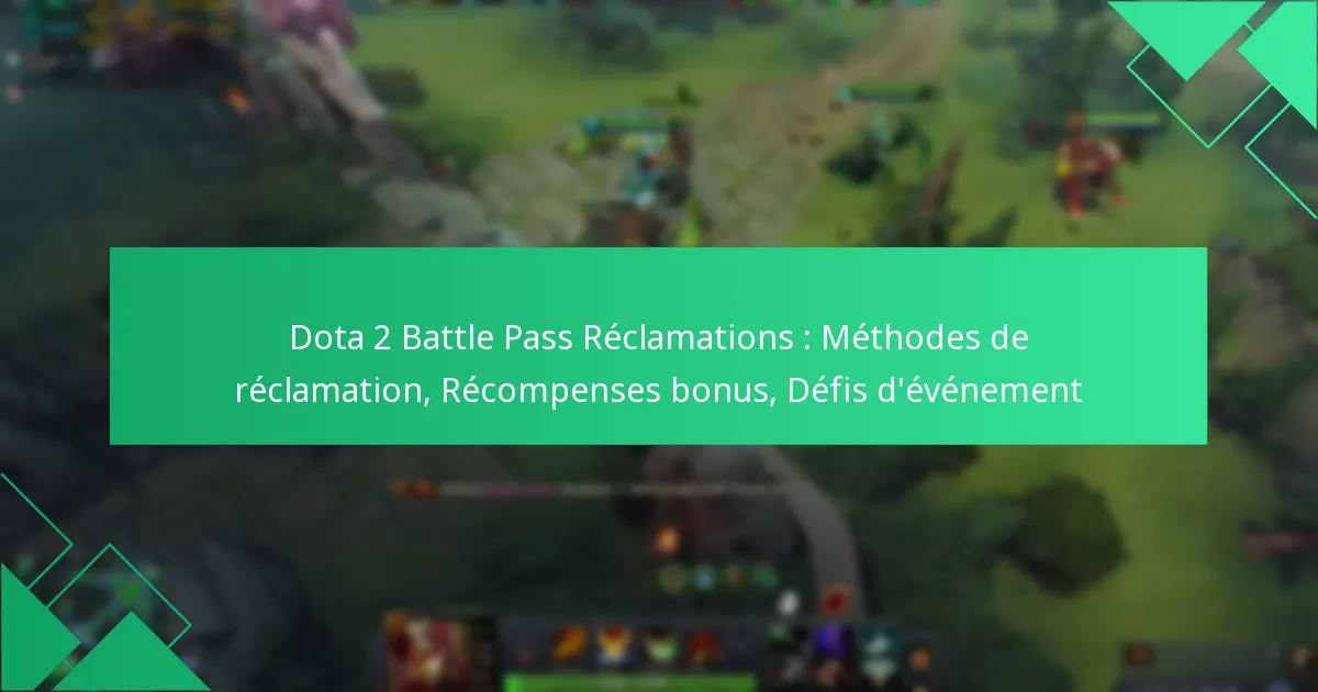 Dota 2 Battle Pass Réclamations : Méthodes de réclamation, Récompenses bonus, Défis d’événement