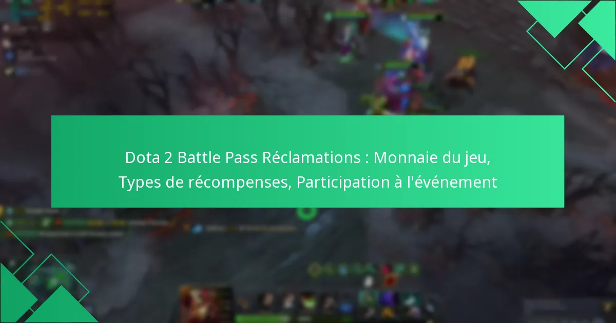 Dota 2 Battle Pass Réclamations : Monnaie du jeu, Types de récompenses, Participation à l’événement