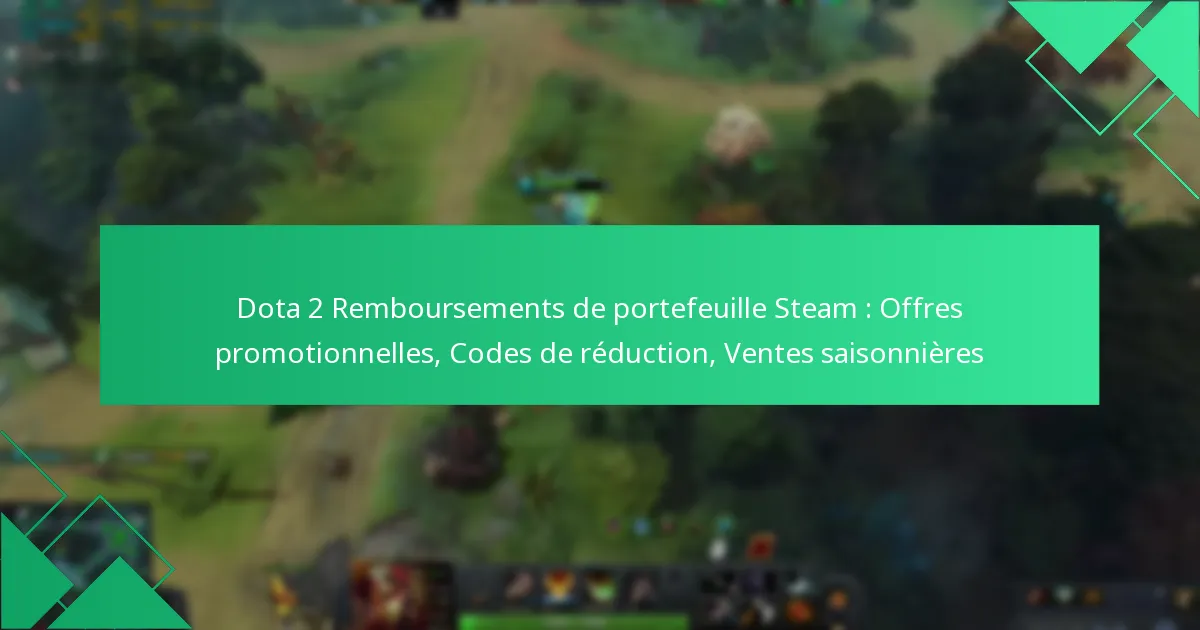Dota 2 Remboursements de portefeuille Steam : Offres promotionnelles, Codes de réduction, Ventes saisonnières