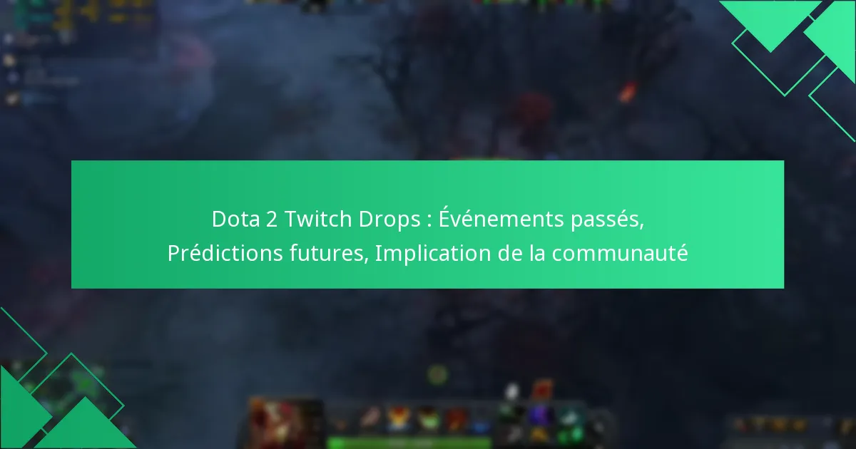 Dota 2 Twitch Drops : Événements passés, Prédictions futures, Implication de la communauté