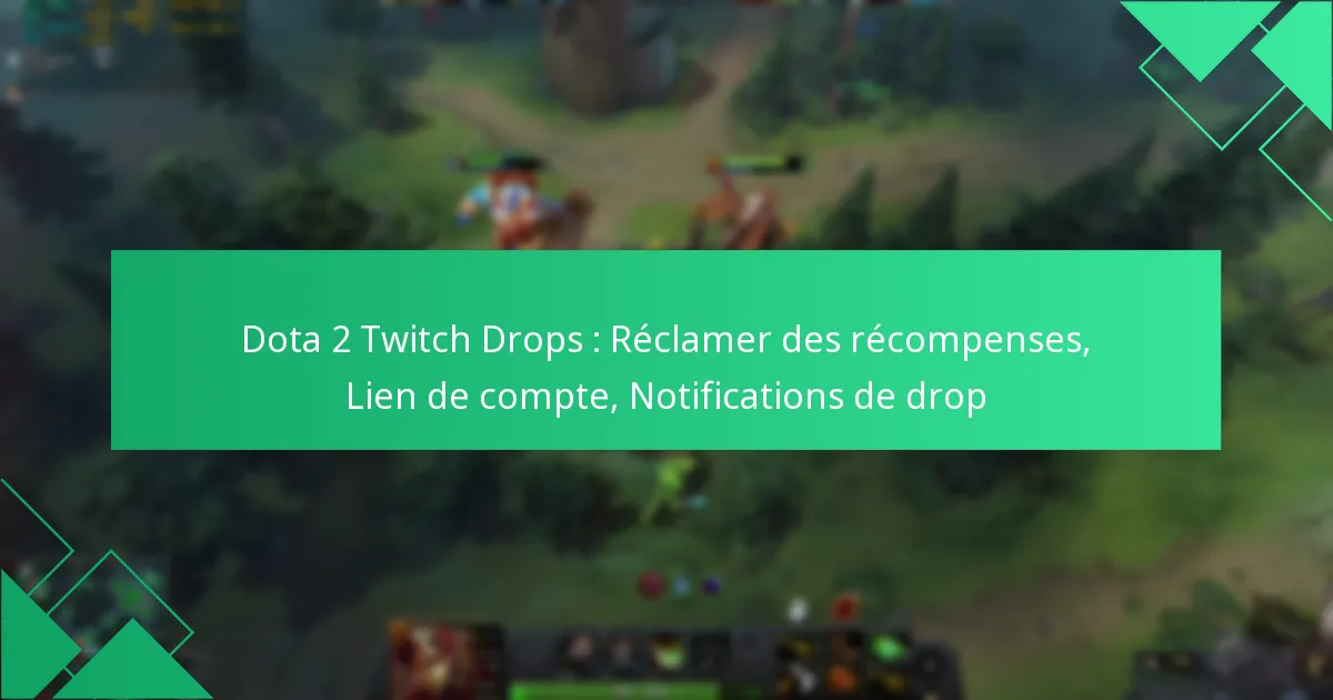 Dota 2 Twitch Drops : Réclamer des récompenses, Lien de compte, Notifications de drop