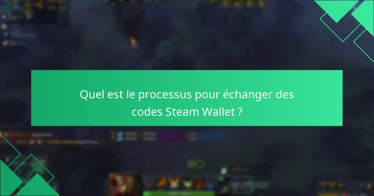 Quel est le processus pour échanger des codes Steam Wallet ?