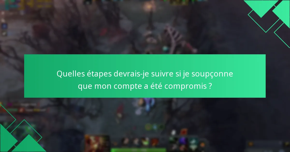 Quelles étapes devrais-je suivre si je soupçonne que mon compte a été compromis ?