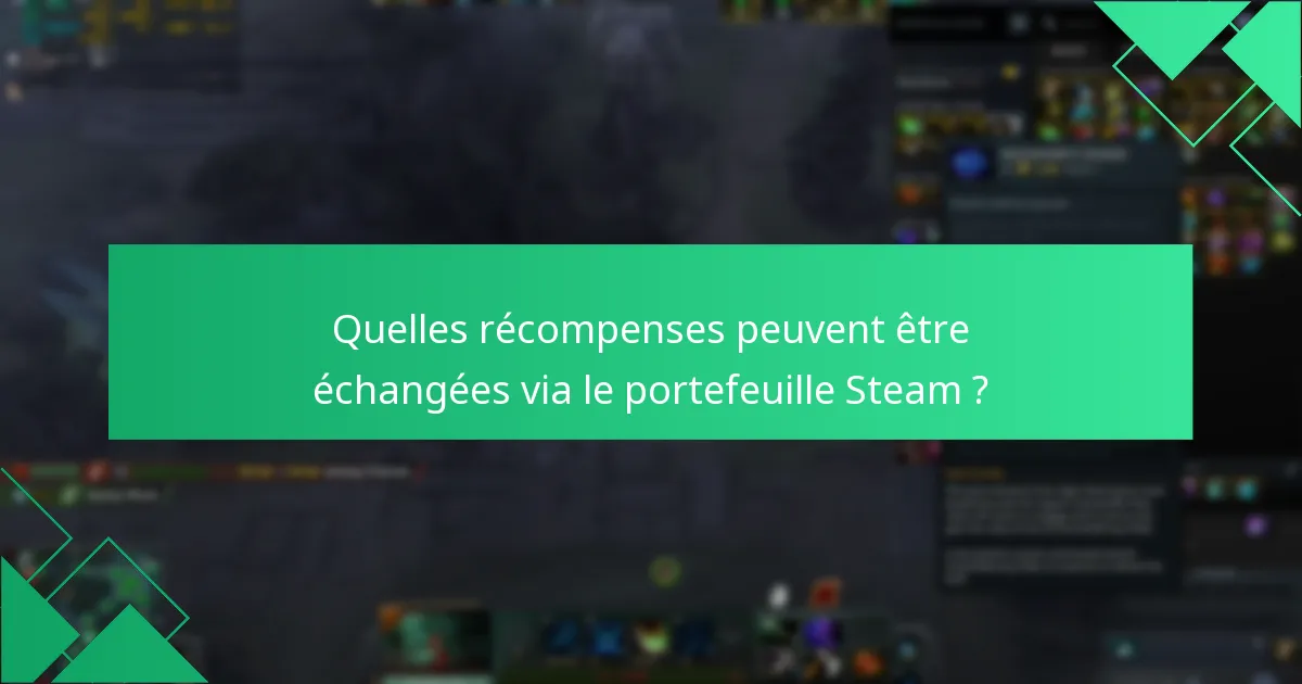 Quelles récompenses peuvent être échangées via le portefeuille Steam ?