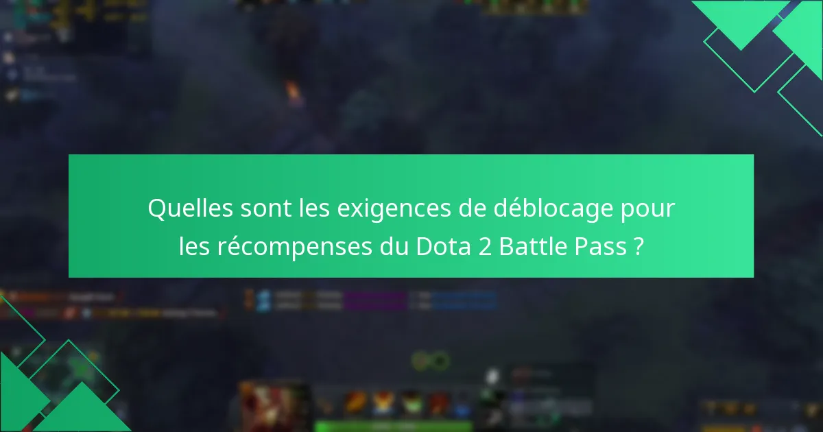 Quelles sont les exigences de déblocage pour les récompenses du Dota 2 Battle Pass ?
