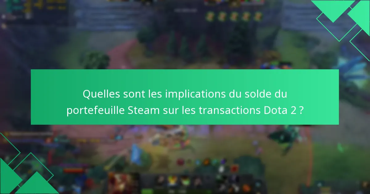 Quelles sont les implications du solde du portefeuille Steam sur les transactions Dota 2 ?