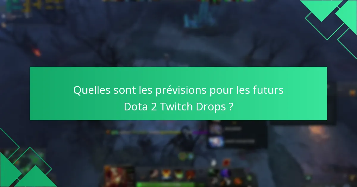 Quelles sont les prévisions pour les futurs Dota 2 Twitch Drops ?