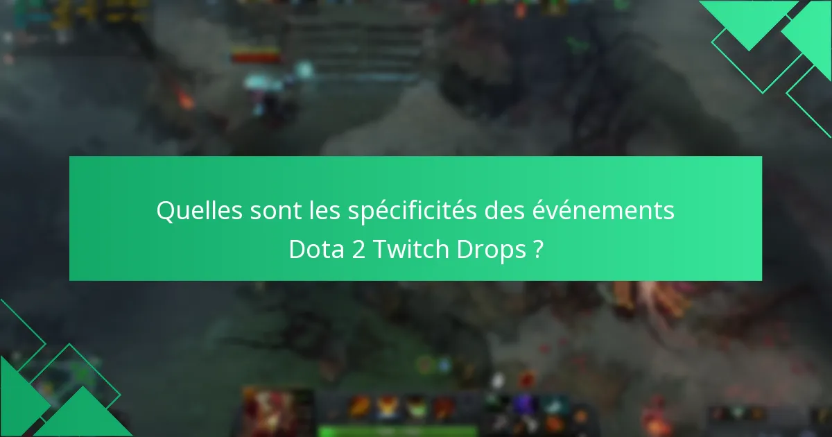 Quelles sont les spécificités des événements Dota 2 Twitch Drops ?