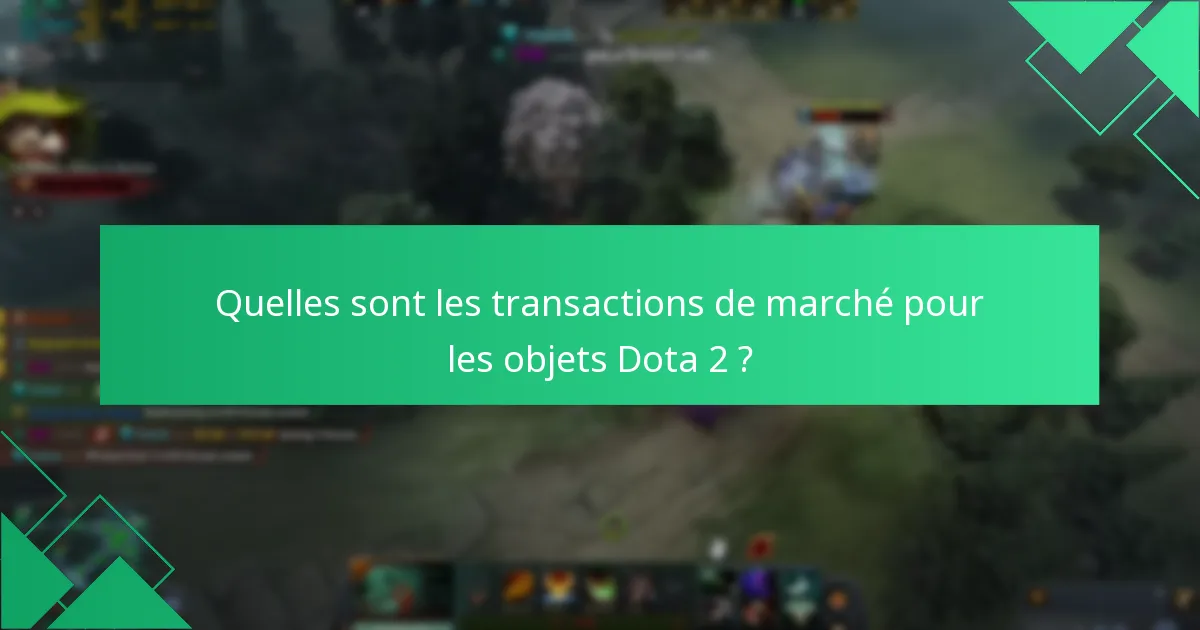 Quelles sont les transactions de marché pour les objets Dota 2 ?