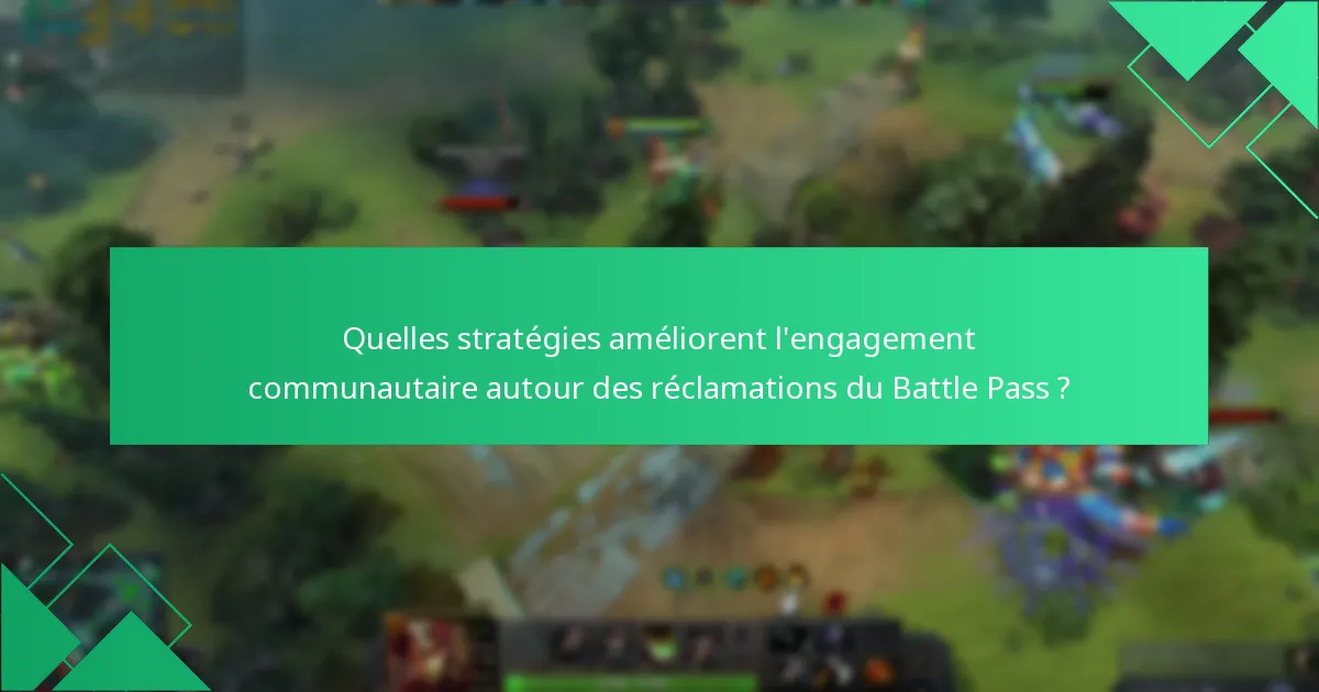 Quelles stratégies améliorent l’engagement communautaire autour des réclamations du Battle Pass ?