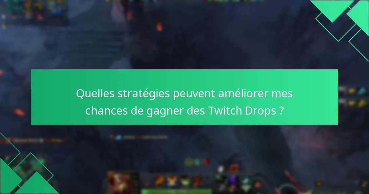 Quelles stratégies peuvent améliorer mes chances de gagner des Twitch Drops ?