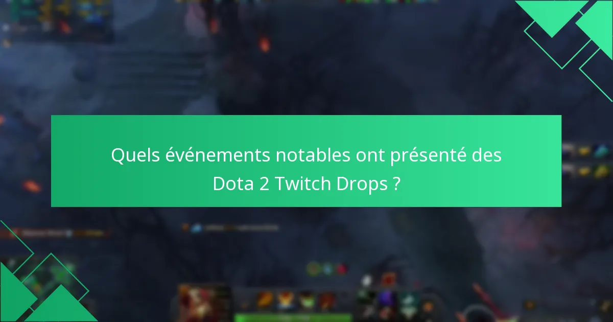 Quels événements notables ont présenté des Dota 2 Twitch Drops ?