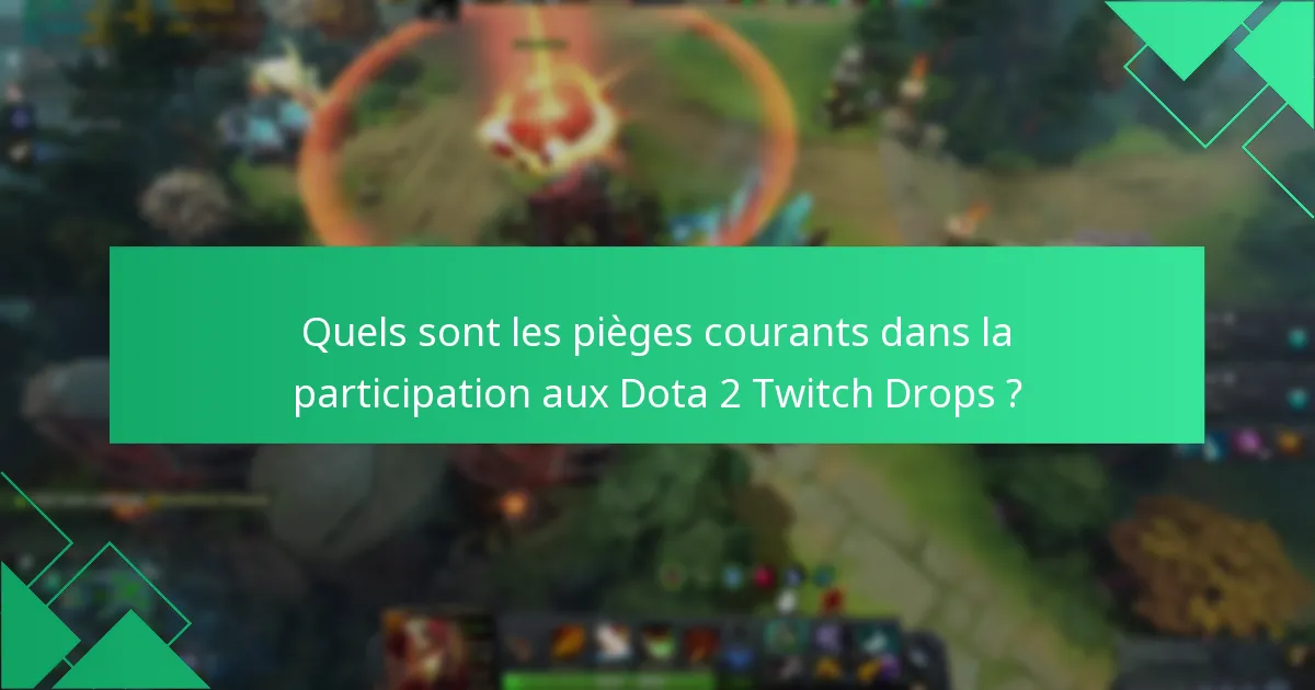 Quels sont les pièges courants dans la participation aux Dota 2 Twitch Drops ?