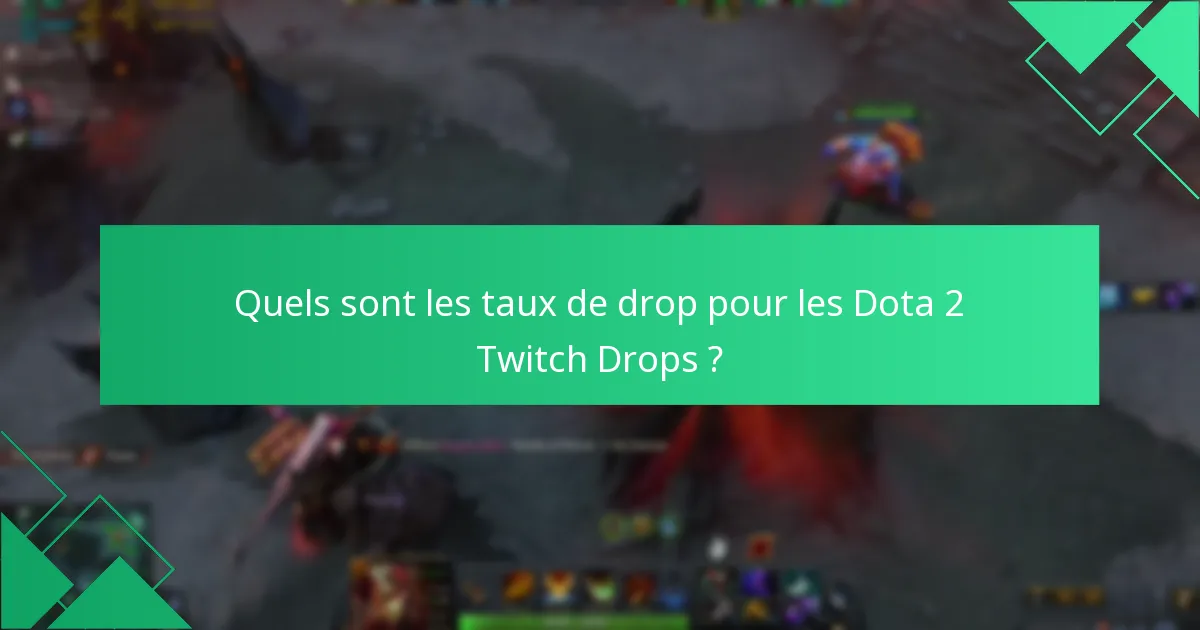 Quels sont les taux de drop pour les Dota 2 Twitch Drops ?